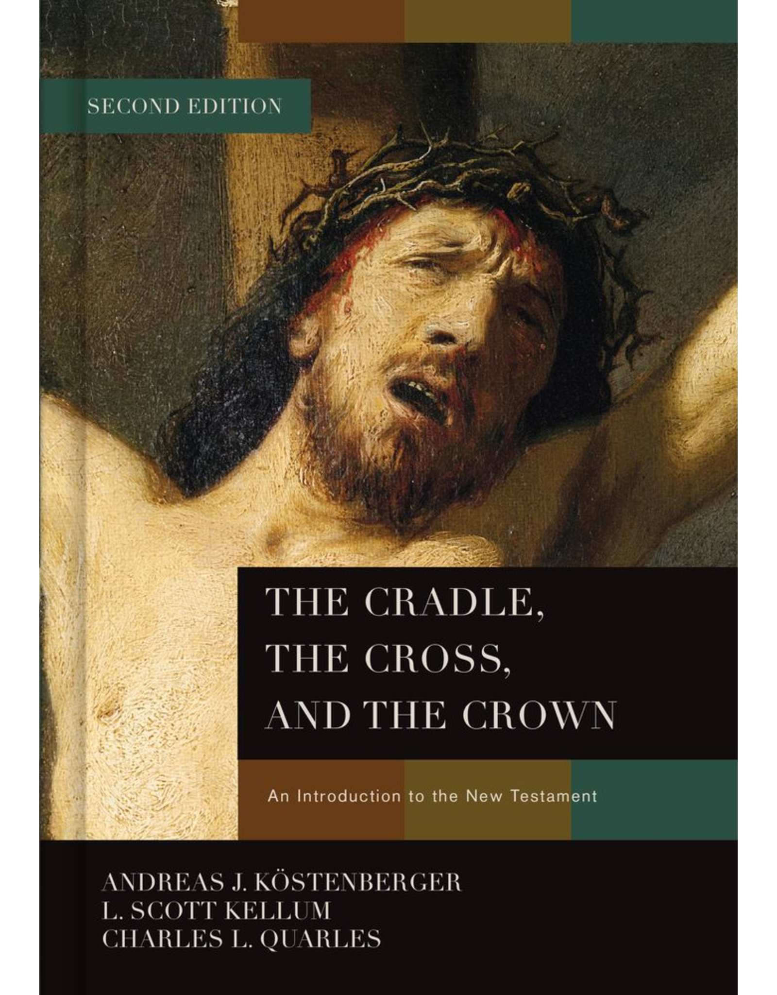 Broadman & Holman Publishers (B&H) The Cradle, The Cross, and the Crown: An Introduction to the New Testament (2nd Ed.)