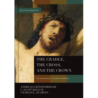 Broadman & Holman Publishers (B&H) The Cradle, The Cross, and the Crown: An Introduction to the New Testament (2nd Ed.)