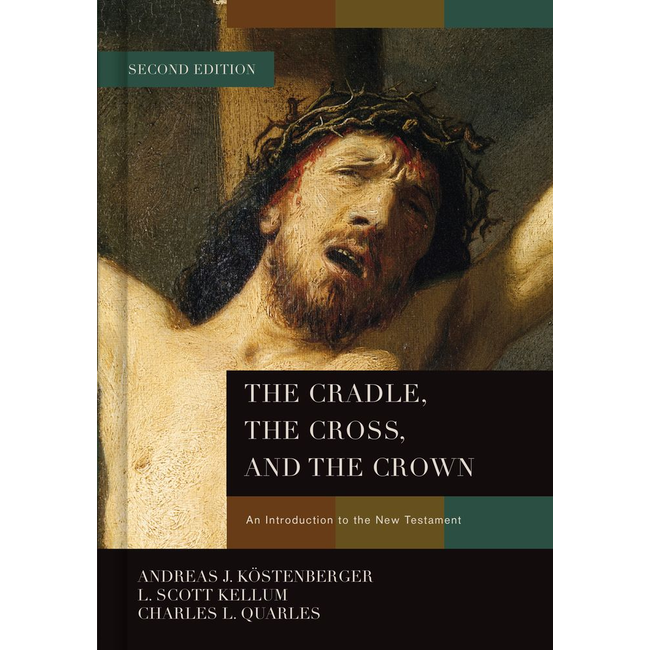 The Cradle, The Cross, and the Crown: An Introduction to the New Testament (2nd Ed.)