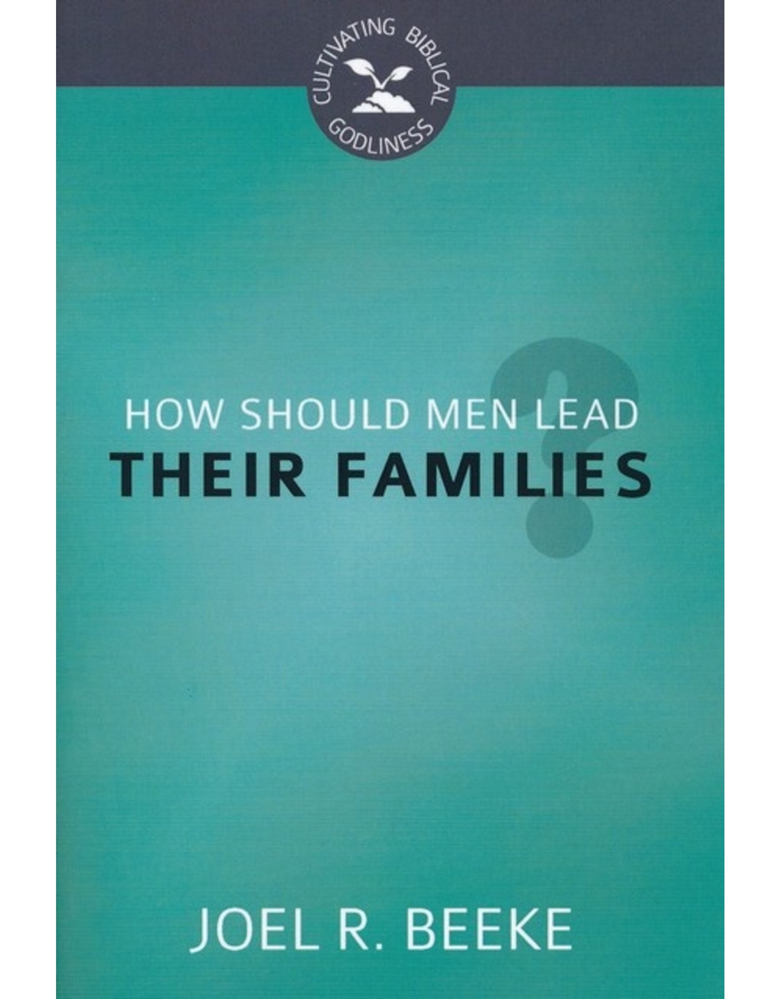 Reformation Heritage Books (RHB) How Should Men Lead Their Families?