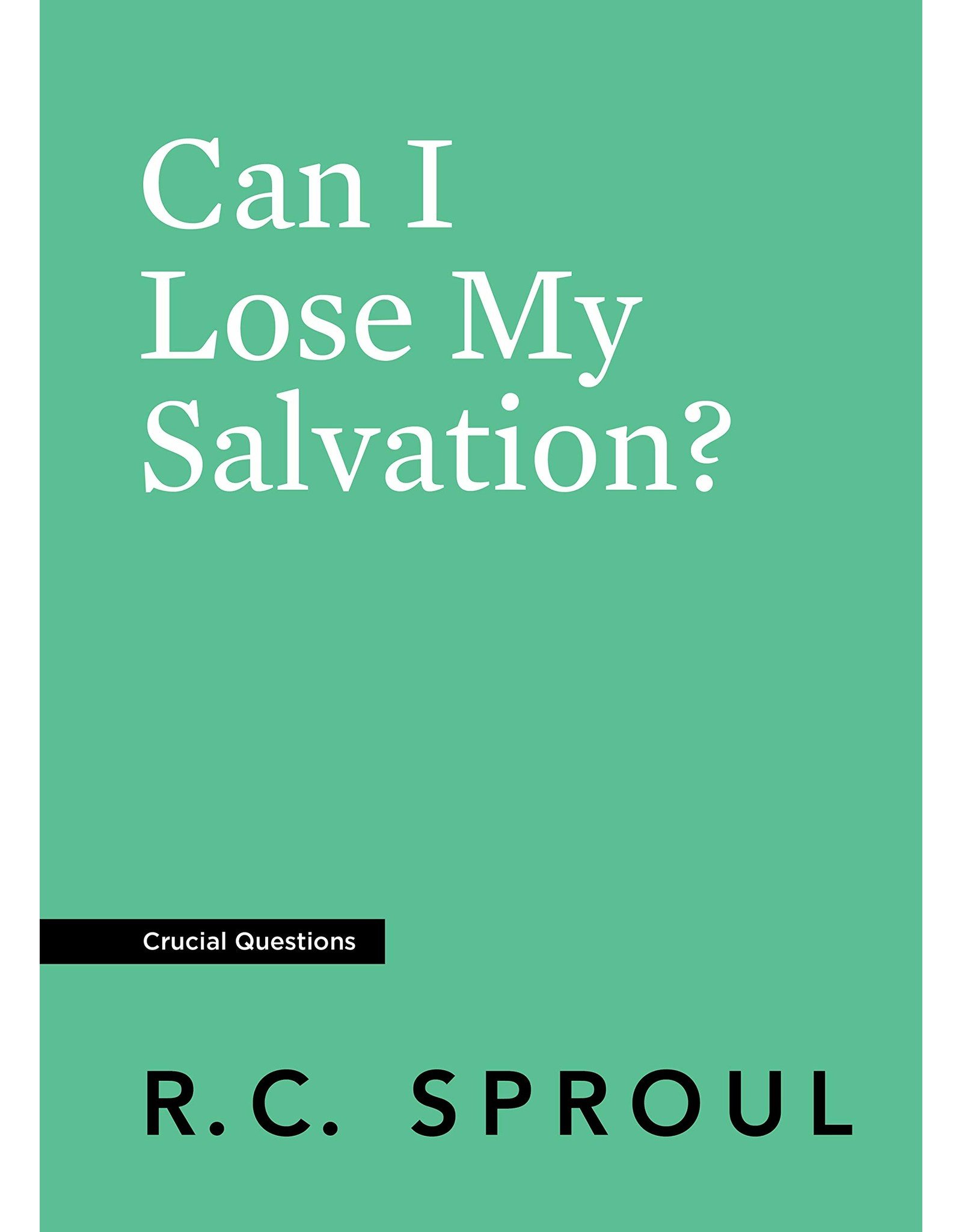Ligonier / Reformation Trust Can I Lose My Salvation? (Crucial Questions)