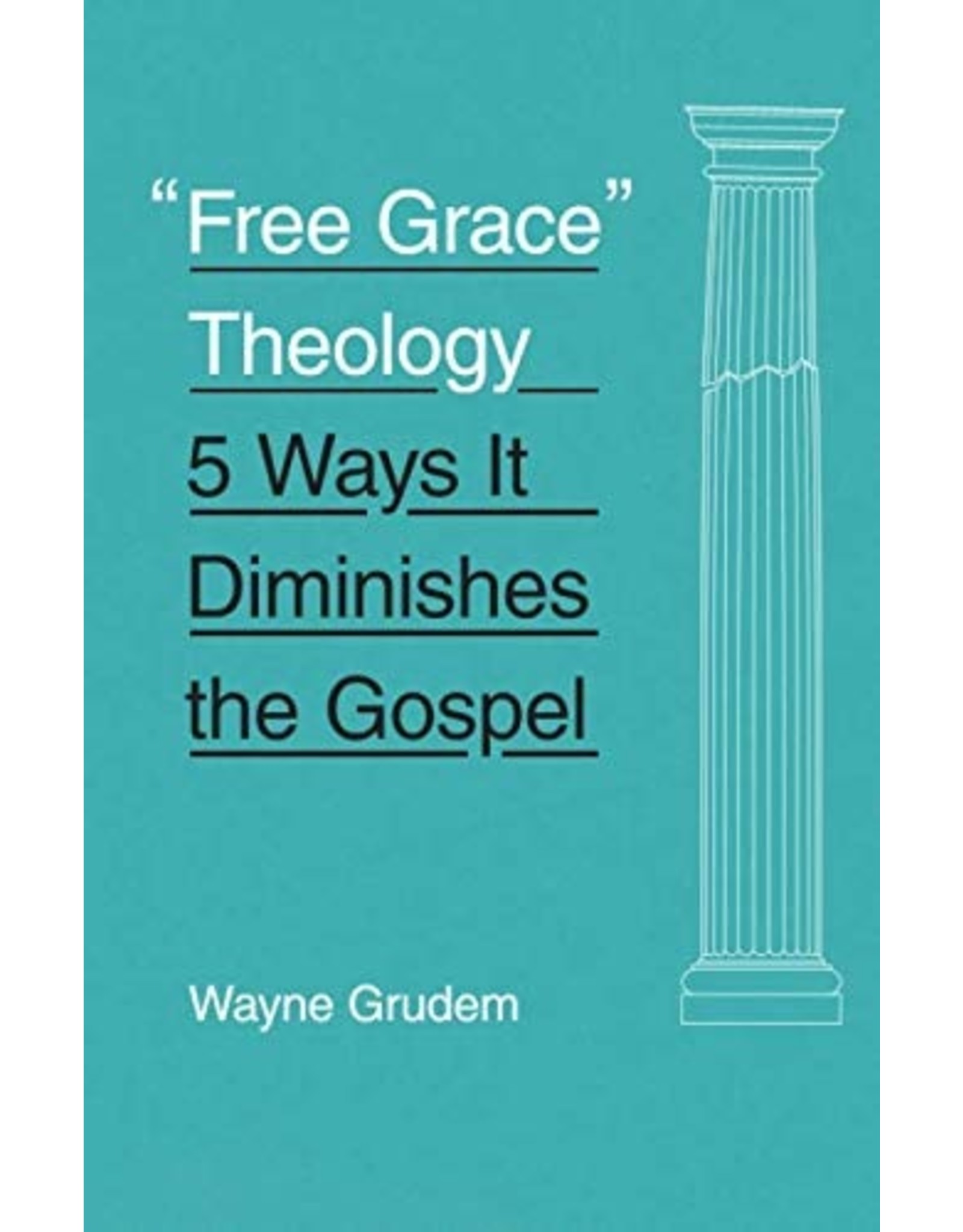 Crossway / Good News "Free Grace" Theology: 5 Ways It Diminishes the Gospel