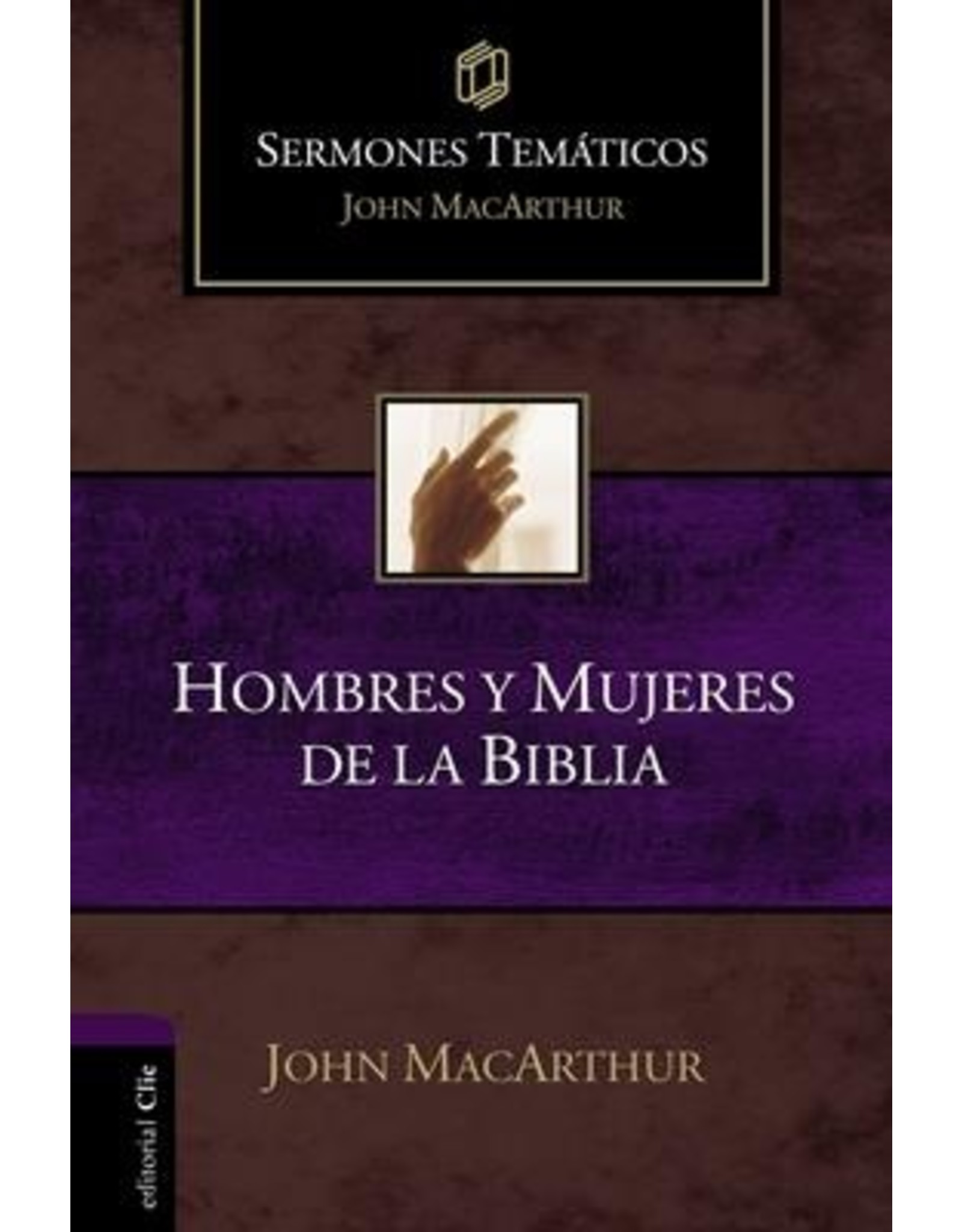 Harper Collins / Thomas Nelson / Zondervan SPAN - Hombres y mujeres de la Biblia (Sermones temáticos MacArthur)