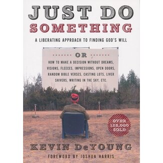 Moody Publishers Just Do Something: A Liberating Approach to Finding God's Will