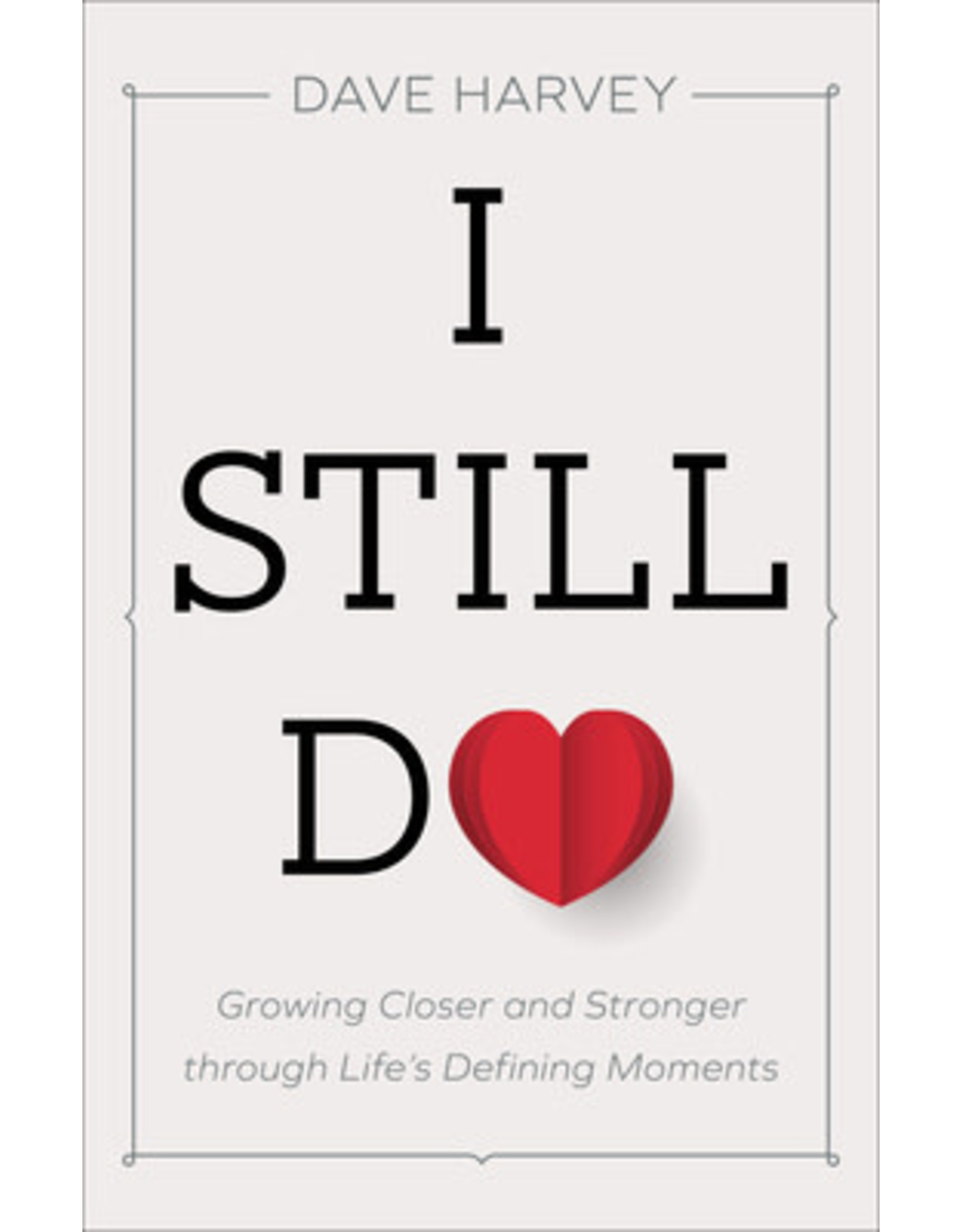Baker Publishing Group / Bethany I Still Do: Growing Closer and Stronger Through Life's Defining Moments