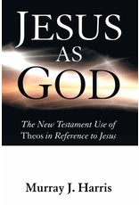 Wipf & Stock Jesus as God: The New Testament Use of Theos in Reference to Jesus