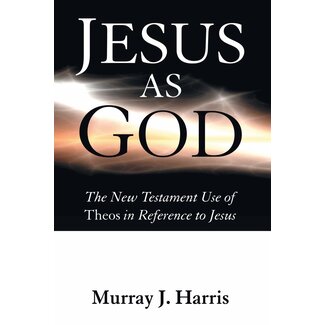 Wipf & Stock Jesus as God: The New Testament Use of Theos in Reference to Jesus