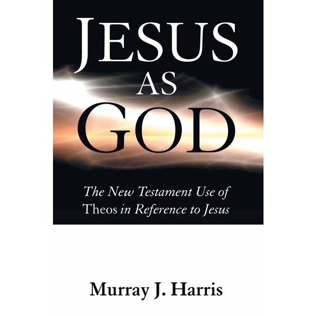 Jesus as God: The New Testament Use of Theos in Reference to Jesus
