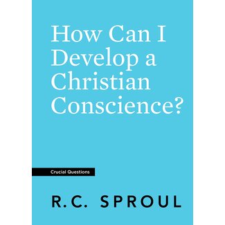 Ligonier / Reformation Trust How Can I Develop a Christian Conscience?