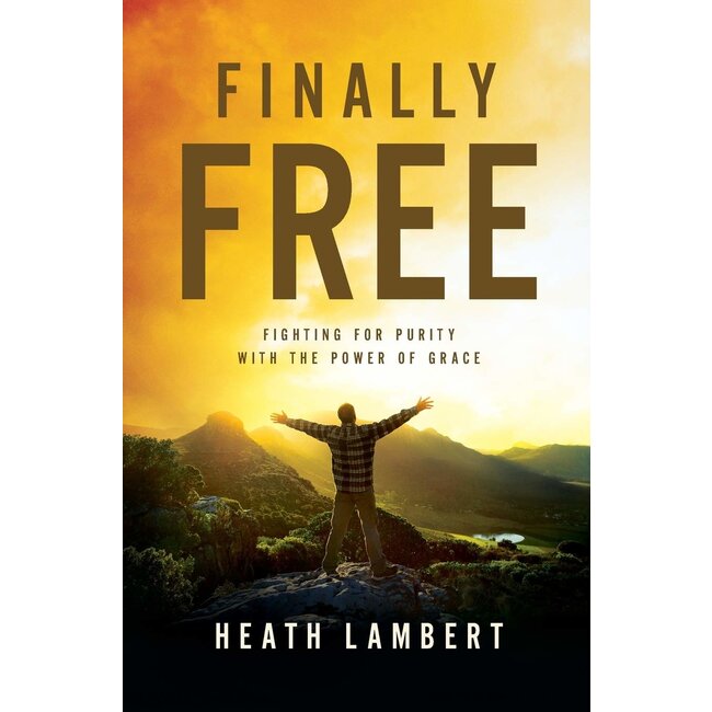 Finally Free: Fighting for Purity with the Power of Grace