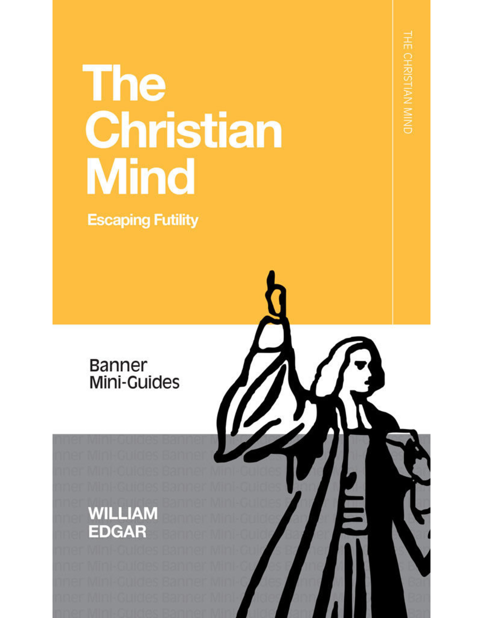 Banner of Truth The Christian Mind: Escaping Futility (Banner Mini-Guides Series)