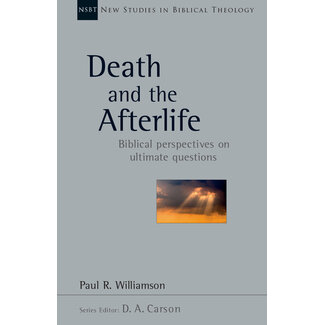 InterVarsity Press (IVP) Death and the Afterlife: Biblical Perspectives on Ultimate Questions, New Studies in Biblical Theology (NSBT)