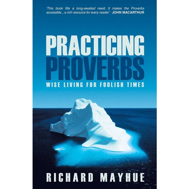 Practicing Proverbs: Wise Living for Foolish Times
