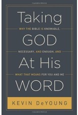 Crossway / Good News Taking God At His Word: Why the bible is Knowable, Necessary, and Enough, and What That Means for You and Me (Hardcover)