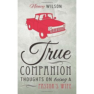 Canon Press True Companion: Thoughts on Being a Pastor's Wife