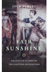 Banner of Truth Fair Sunshine: Character Studies of the Scottish Covenanters