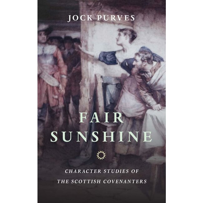 Fair Sunshine: Character Studies of the Scottish Covenanters