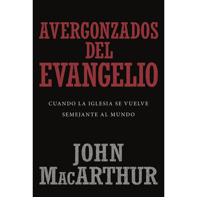 Avergonzados del Evangelio (Ashamed of the Gospel) - Spanish