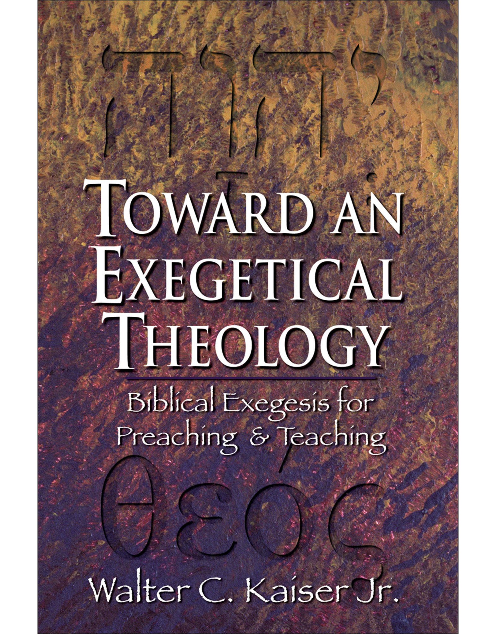 Baker Publishing Group / Bethany Toward an Exegetical Theology: Biblical Exegesis for Preaching & Teaching
