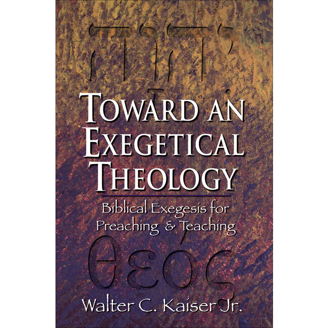 Toward an Exegetical Theology: Biblical Exegesis for Preaching & Teaching