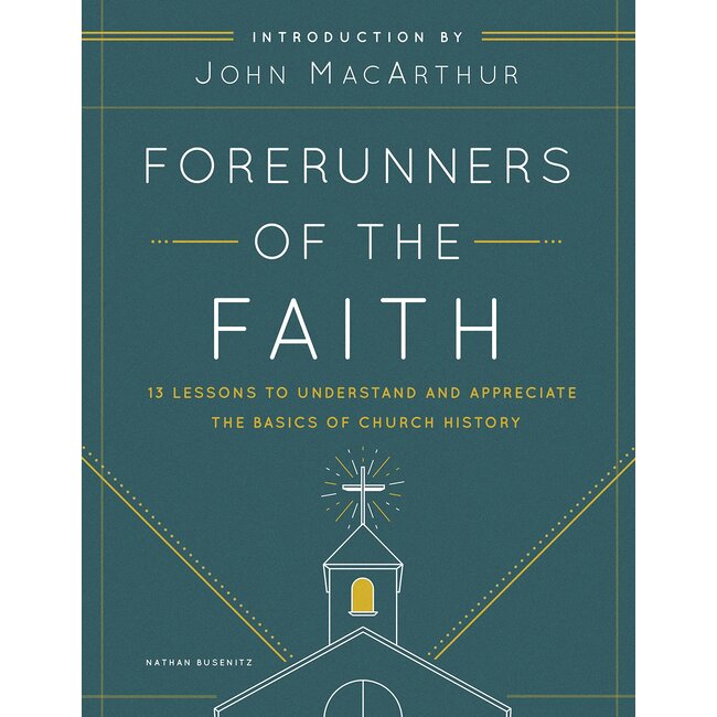 Forerunners of the Faith: 13 Lessons to Understand and Appreciate the Basics of Church History (Student Edition)