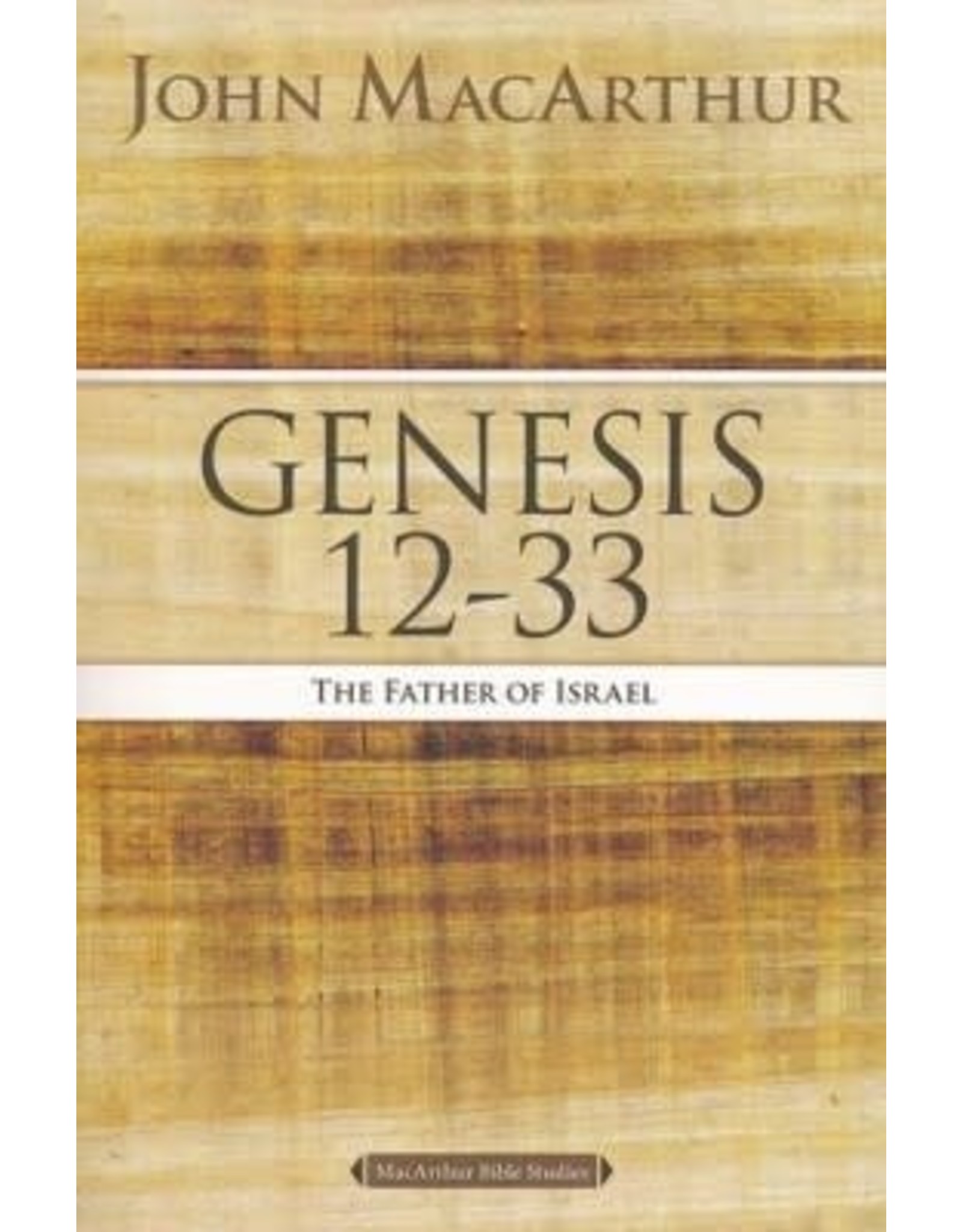 Harper Collins / Thomas Nelson / Zondervan MacArthur Bible Studies (MBS) - Genesis 12-33: The Father of Israel