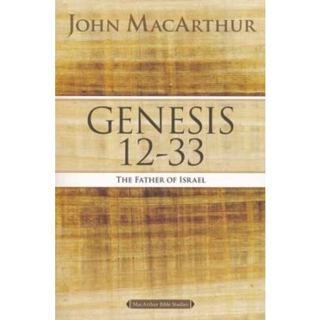 MacArthur Bible Studies (MBS) - Genesis 12-33: The Father of Israel