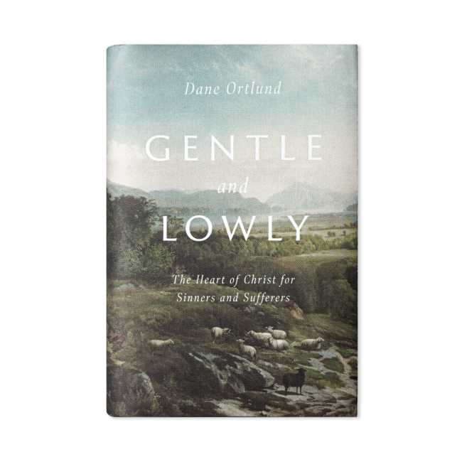 Gentle and Lowly: The Heart of Christ for Sinners and Sufferers