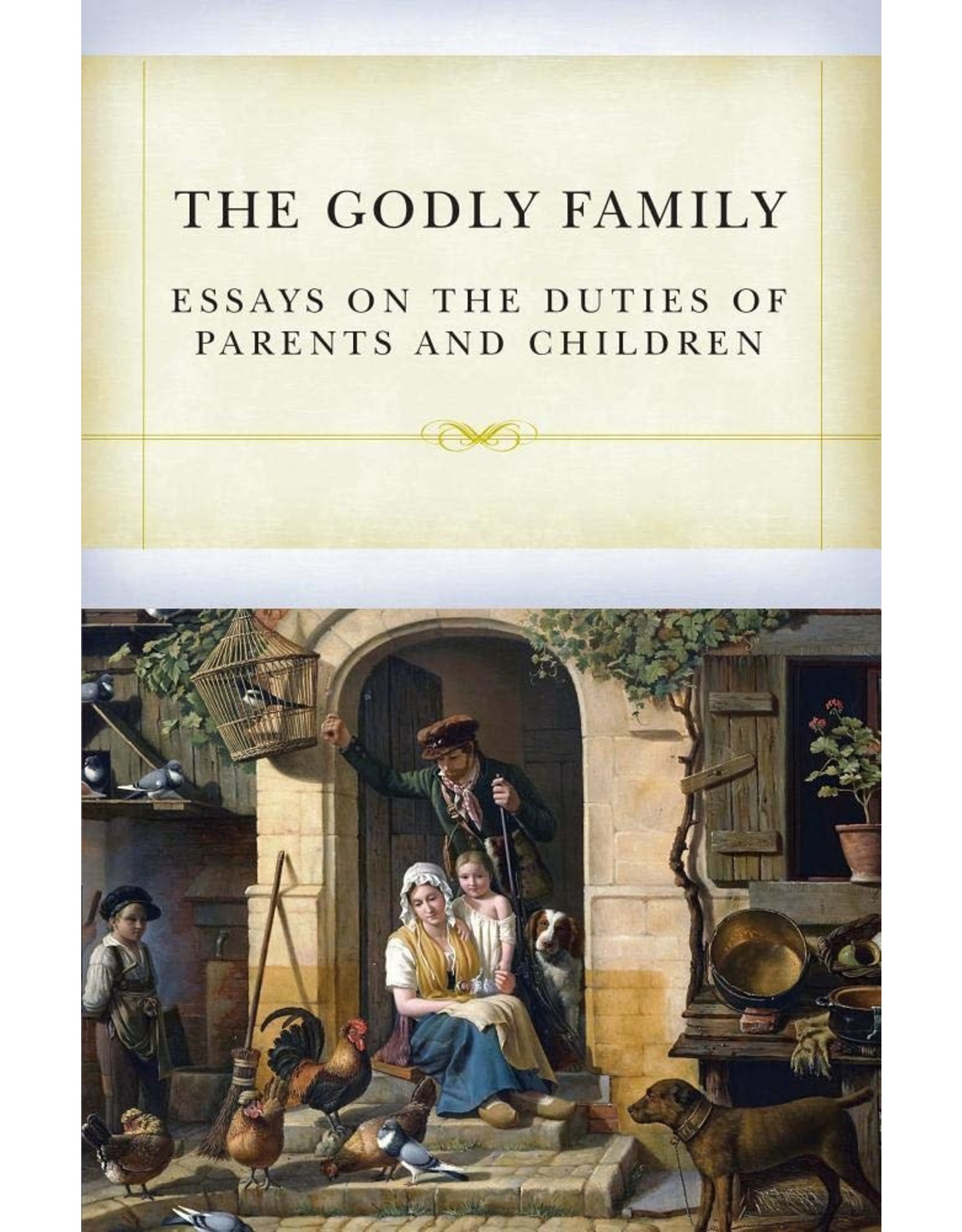 Reformation Heritage Books (RHB) The Godly Family: Essays on the Duties of Parents and Children
