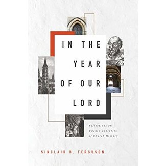 Ligonier / Reformation Trust In the Year of Our Lord: Reflections on Twenty Centuries of Church History