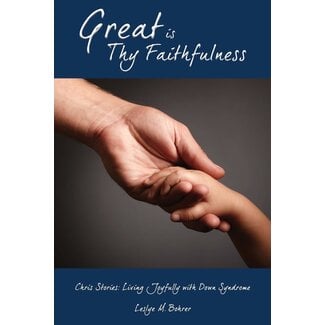 Xulon Great Is Thy Faithfulness - Chris Stories: Living Joyfully with Down Syndrome