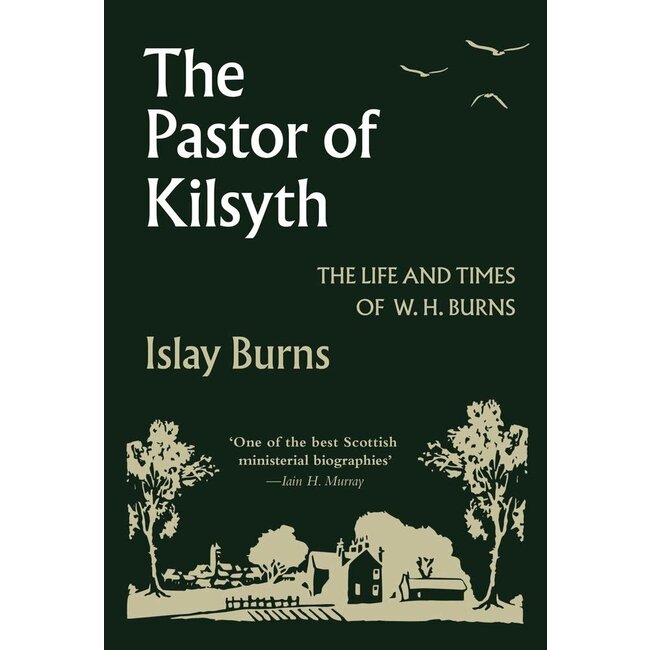 The Pastor of Kilsyth: The Life and Times of W. H. Burns