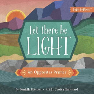 Harvest House Publishers Let There Be Light: An Opposites Primer (Baby Believer)