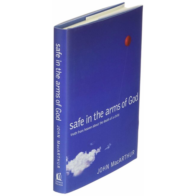 Safe in the Arms of God: Truths from Heaven About the Death of a Child