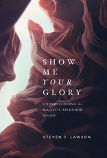 Ligonier / Reformation Trust Show Me Your Glory: Understanding the Majestic Splendor of God