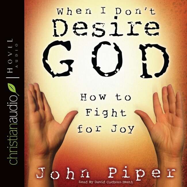 When I Don't Desire God: How to Fight for Joy (Audio CD)