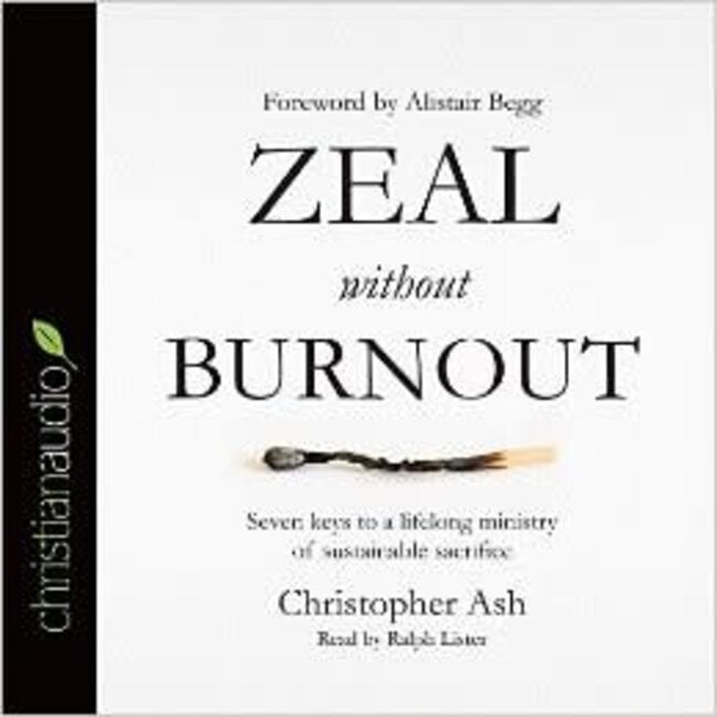 Zeal without Burnout: Seven keys to a lifelong ministry of sustainable sacrifice (Audio CD)