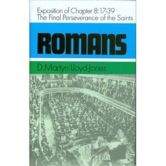 Banner of Truth Romans 8:17-39: The Final Perseverance of the Saints (Lloyd-Jones)