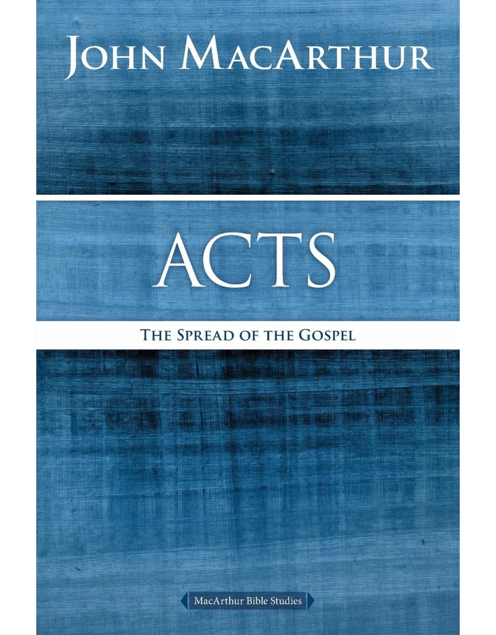 Harper Collins / Thomas Nelson / Zondervan MacArthur Bible Studies (MBS) - Acts: The Spread of the Gospel