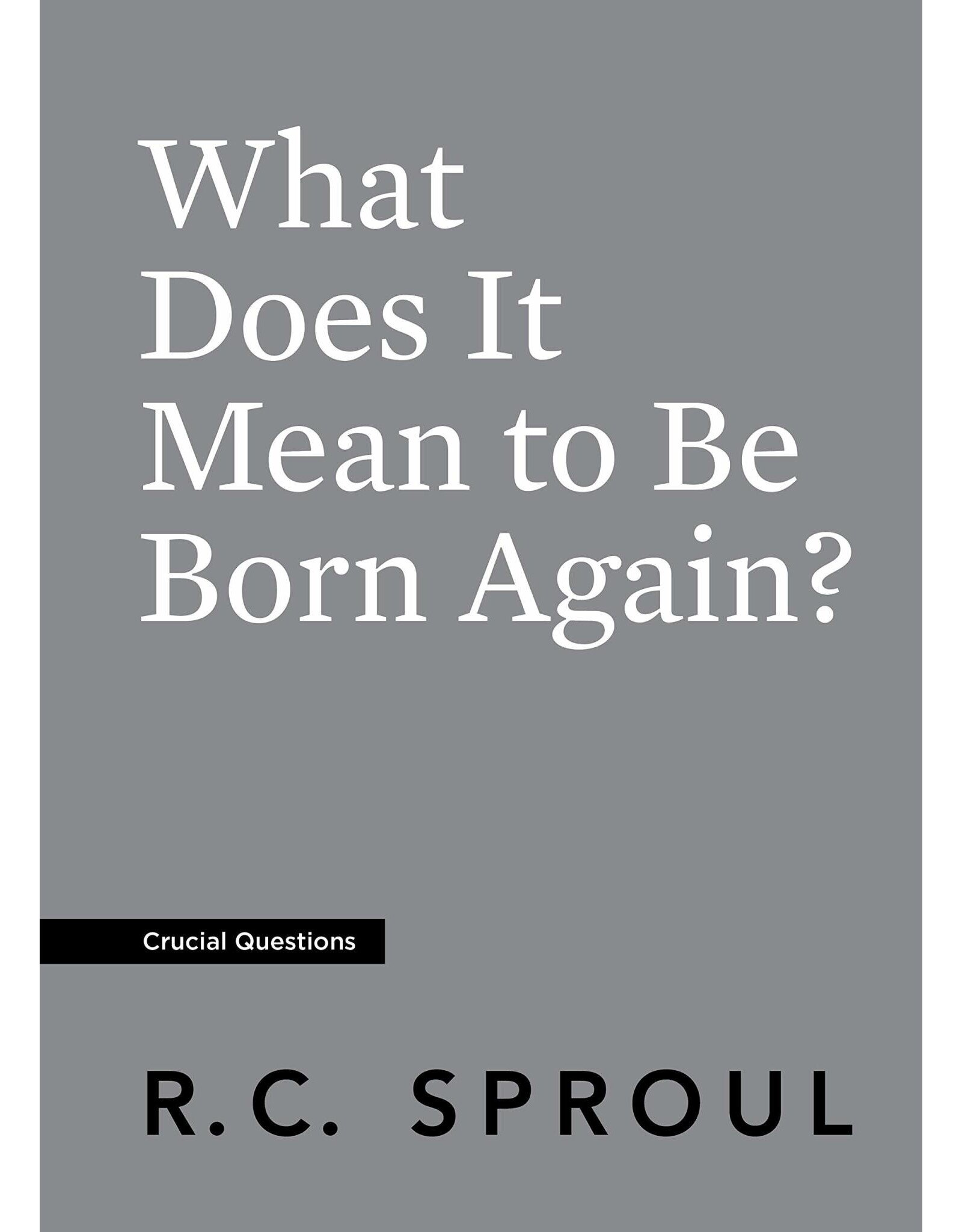 Ligonier / Reformation Trust What Does It Mean to Be Born Again? (Crucial Questions)