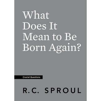 Ligonier / Reformation Trust What Does It Mean to Be Born Again? (Crucial Questions)