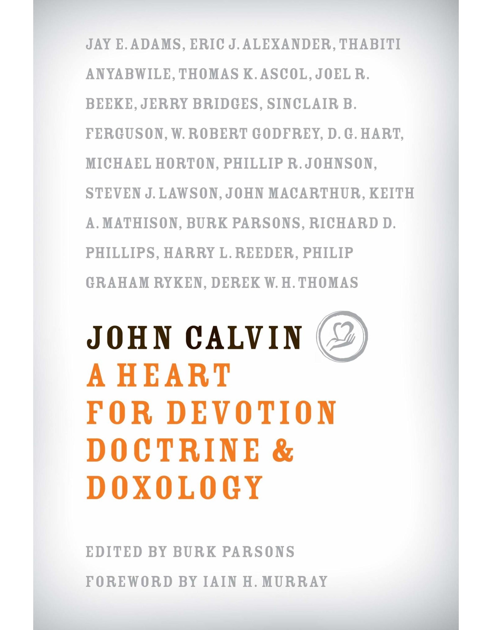 Ligonier / Reformation Trust John Calvin: A Heart for Devotion, Doctrine, & Doxology