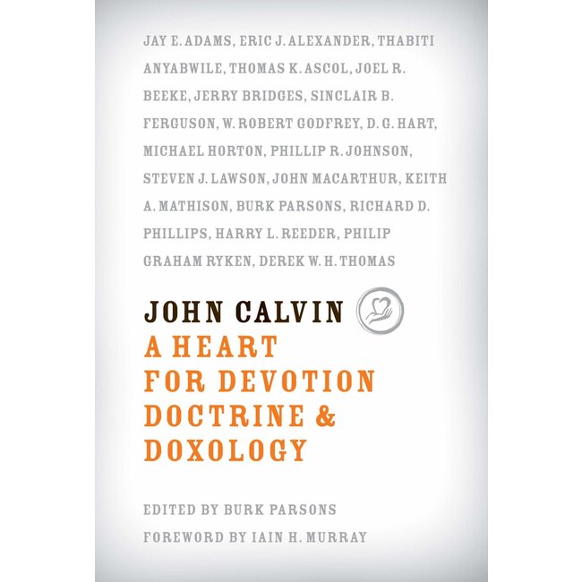 John Calvin: A Heart for Devotion, Doctrine, & Doxology
