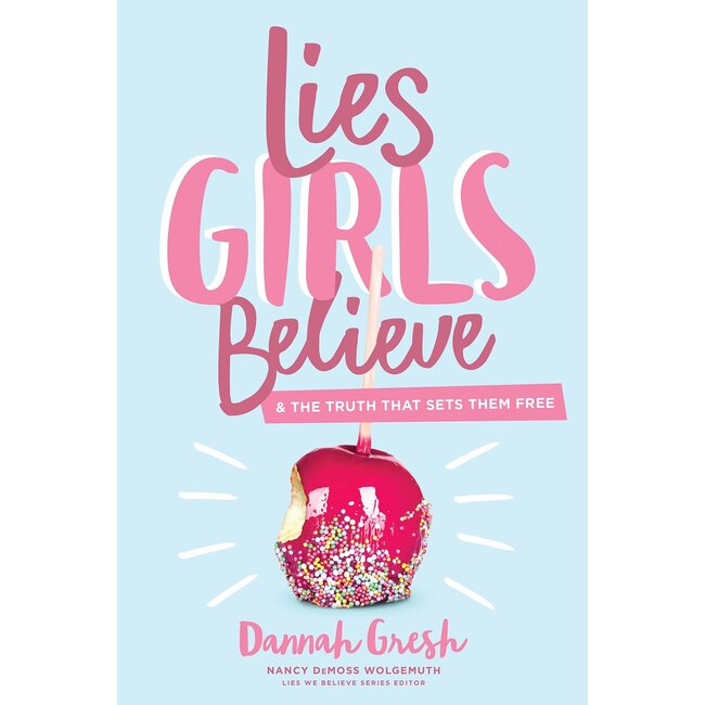 Lies Girls Believe: And the Truth that Sets Them Free