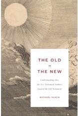 Kress The Old in the New: Understanding How the New Testament Authors Quoted the Old Testament