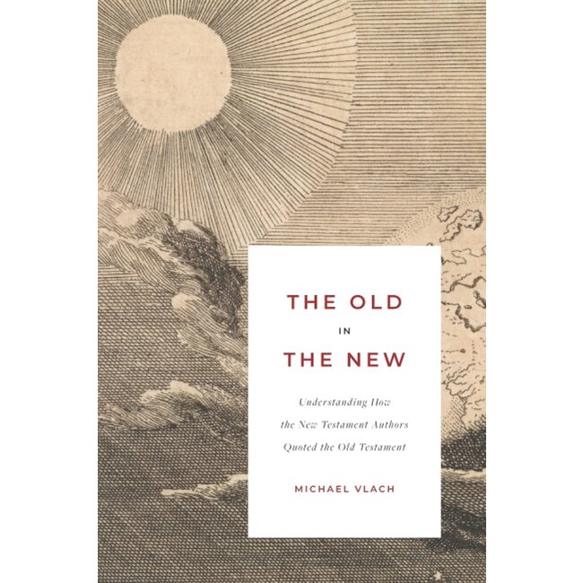 The Old in the New: Understanding How the New Testament Authors Quoted the Old Testament