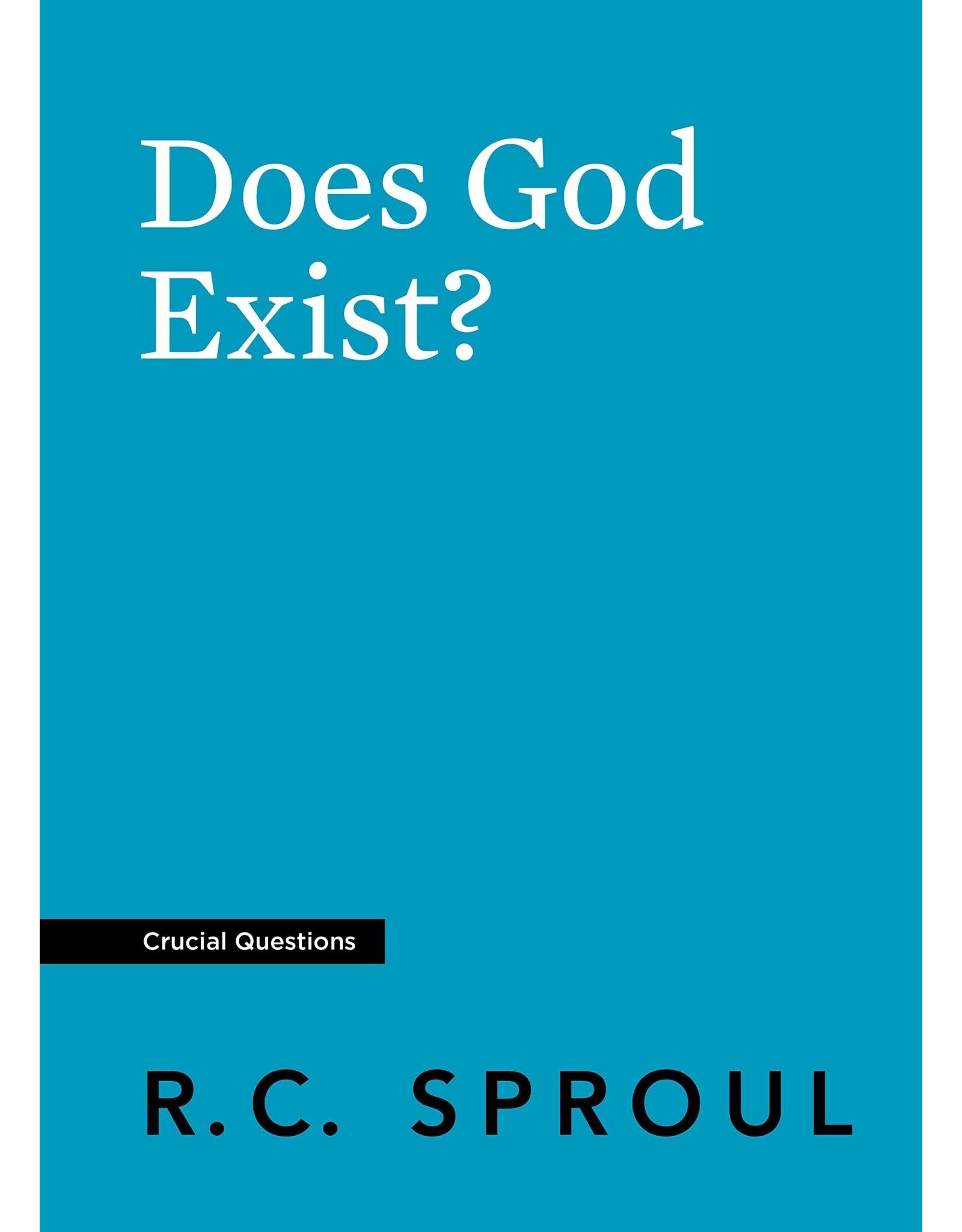 Ligonier / Reformation Trust Does God Exist? (Crucial Questions)