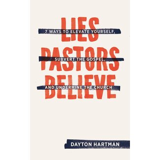 Lexham Press (Bookmasters) Lies Pastors Believe: Seven Ways to Elevate Yourself, Subvert the Gospel, and Undermine the Church