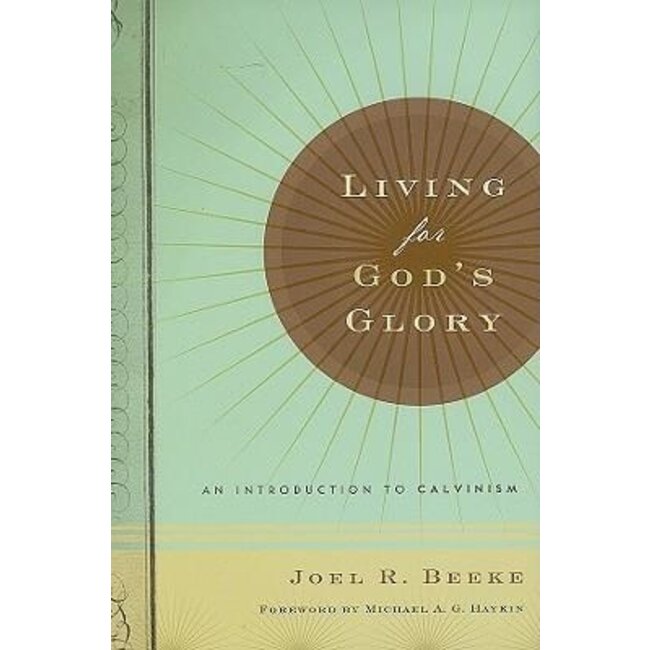 Living for God's Glory: Introduction to Calvinism