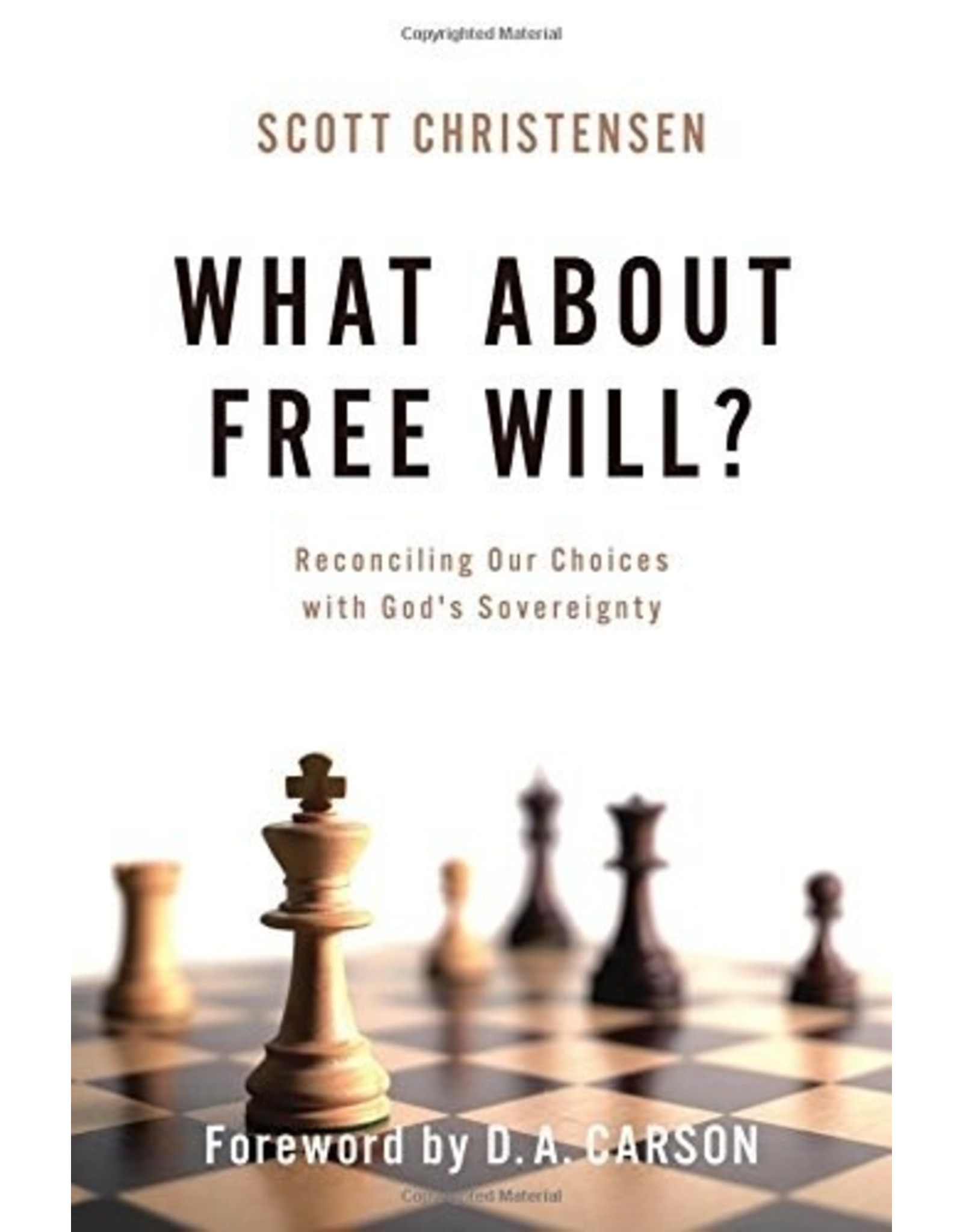 P&R Publishing (Presbyterian and Reformed) What about Free Will? Reconciling Our Choices with God's Sovereignty